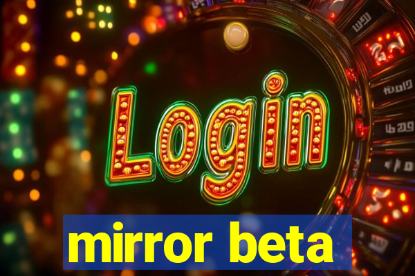 mirror beta